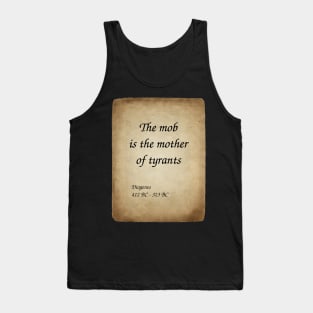 Diogenes, Greek Philosopher. The mob is the mother of tyrants. Tank Top
